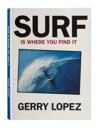 Surf is Where You Find It by Gerry Lopez | Surf Park Central Book Club | Surfers Reading List